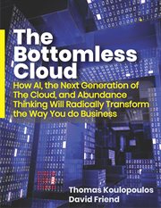 The bottomless cloud: how ai, the next generation of the cloud, and abundance thinking will radic cover image
