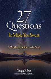 27 QUESTIONS TO MAKE YOU SWEAT : a workout guide for your soul cover image