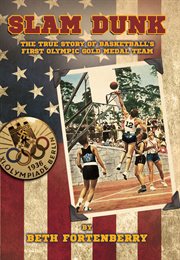 Slam dunk: the true story of basketball's first olympic gold medal team cover image