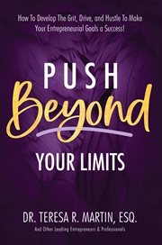 Push Beyond Your Limits : How to Develop the Grit, Drive, and Hustle to Make Your Entrepreneurial GOA cover image