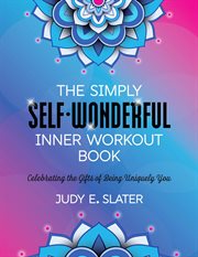 The Simply Self.Wonderful Inner Workout Book : Celebrating the Gifts of Being Uniquely You cover image