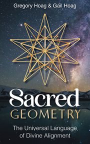 Sacred Geometry : The Universal Language of Divine Alignment cover image