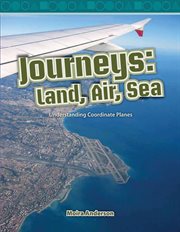Journeys : Land, Air, Sea. Understanding Coordinate Planes cover image