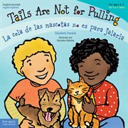Tails Are Not for Pulling / La cola de las mascotas no es para jalarla : Read Along or Enhanced eBook cover image
