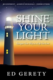 Shine Your Light : Navigate Your Way to a Life You Love cover image
