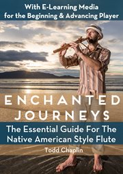 Enchanted journeys: the essential guide for the Native American style flute cover image