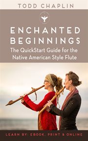 Enchanted beginnings: the quickstart guide for the Native American style flute cover image