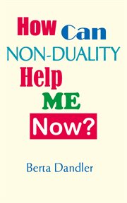 How Can Non-duality Help Me Now? : duality Help Me Now? cover image
