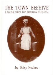 The town beehive: a young girl's lot, Brighton 1910-1934 cover image