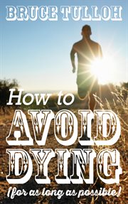 How to avoid dying - for as long as possible cover image