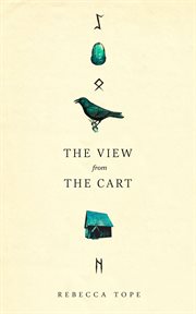 The view from the cart: an imagined account of the life of St Cuthman in the Dark Ages cover image