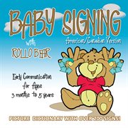 Baby signing with Rollo Bear: early communication for ages 3 months to 5 years cover image
