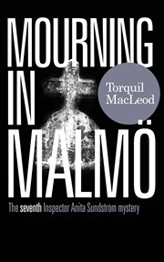 Mourning in malmö. THE SEVENTH INSPECTOR ANITA SUNDSTRÖM MYSTERY cover image