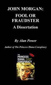 John Morgan, fool or fraudster: a dissertation cover image
