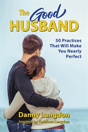 The good husband. 50 Practices That Will Make You Nearly Perfect cover image