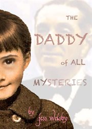 The daddy of all mysteries: the true story of my parents' secret love and the search for a father I never knew cover image