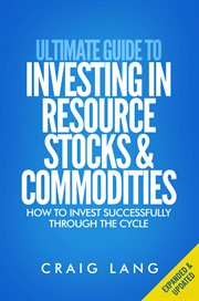 Ultimate guide to investing in resource stocks & commodities cover image