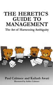 The heretic's guide to management. The Art of Harnessing Ambiguity cover image