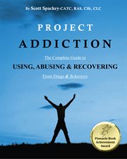 Project addiction. The Complete Guide to Using, Abusing and Recovering from Drugs and Behaviors cover image