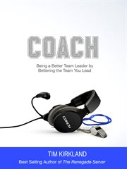 Coach. Being a Better Leader by Bettering the Team You Lead cover image