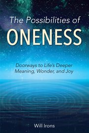 The possibilities of oneness. Doorways to Life's Deeper Meaning, Wonder, and Joy cover image