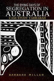 The dying days of segregation in australia. Case Study Yarraba cover image