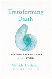 Transforming death. Creating Sacred Space for the Dying cover image