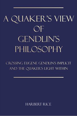 Cover image for A Quaker's View Of Gendlin's Philosophy