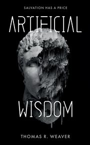 Artificial Wisdom : The Jaw-Dropping Murder-Mystery Technothriller for Fans of Fast-Paced Twists cover image