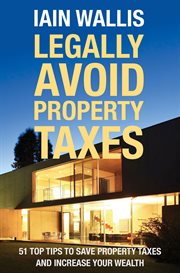 Legally avoid property tax: 51 top tips to save property taxes and increase your wealth cover image
