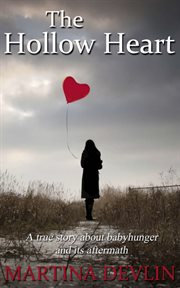 The hollow heart: the true story of how one woman's desire to have a baby almost destroyed her life cover image