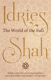 The World of the Sufi : an anthology of writings about Sufis and their work cover image
