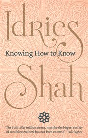 Knowing how to know : a practical philosophy in the Sufi tradition cover image