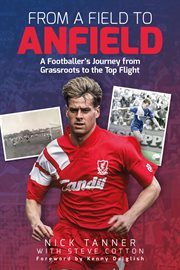 From a field to Anfield : a real grassroots to professional footballer's story cover image