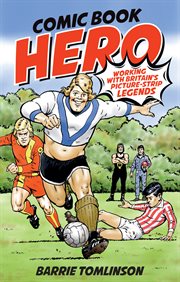Comic book hero : working with Britian's picture-strip legends / Barrie Tomlinson cover image