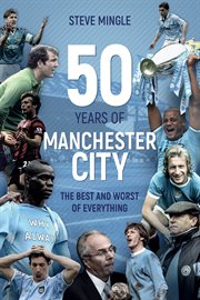 50 years of Manchester City : the best and worst of everything cover image
