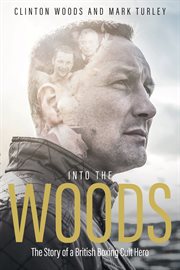 Into the Woods : the story of a British boxing cult hero cover image