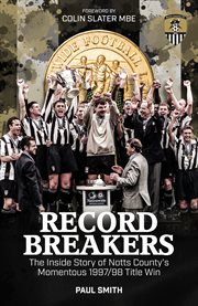 Record breakers : the inside story of Notts County's momentous 1997/98 title win cover image