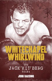The whitechapel whirlwind. The Jack Kid Berg Story cover image