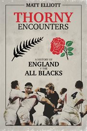 Thorny encounters : a history of England v the All Blacks cover image