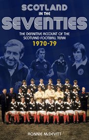 Scotland in the 70s. The Definitive Account of the Scotland Football Team 1970-1979 cover image