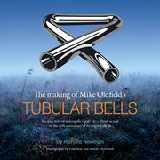 The making of Mike Oldfield's Tubular bells : the true story of making the classic 1973 album, as told on the 20th anniversary of its original release cover image