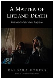 A matter of life and death : women and the new eugenics - the issues - the battles - the solutions cover image
