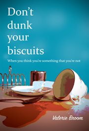 Don't dunk your biscuits. When you think you're something that you're not cover image