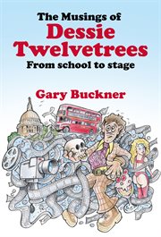 The musings of dessie twelvetrees. From school to stage cover image