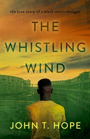 The Whistling Wind : the true story of a black man's struggle cover image
