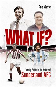 What If? : Turning Points in the History of Sunderland AFC cover image