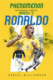 Phenomenon : The Incredible Career of Brazil's Ronaldo cover image
