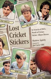 Lost Cricket Stickers : The Search for 1983's World of Cricket Sticker Album Heroes cover image