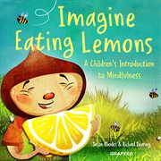 Imagine Eating Lemons : A Children's Introduction to Mindfulness cover image